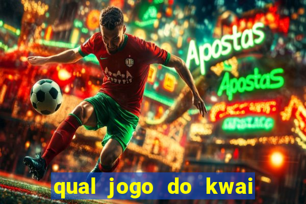 qual jogo do kwai que ganha mais dinheiro